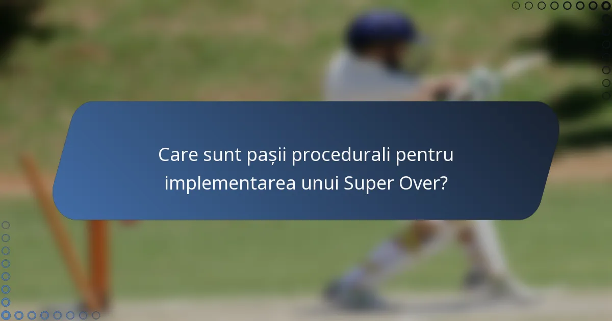 Care sunt pașii procedurali pentru implementarea unui Super Over?