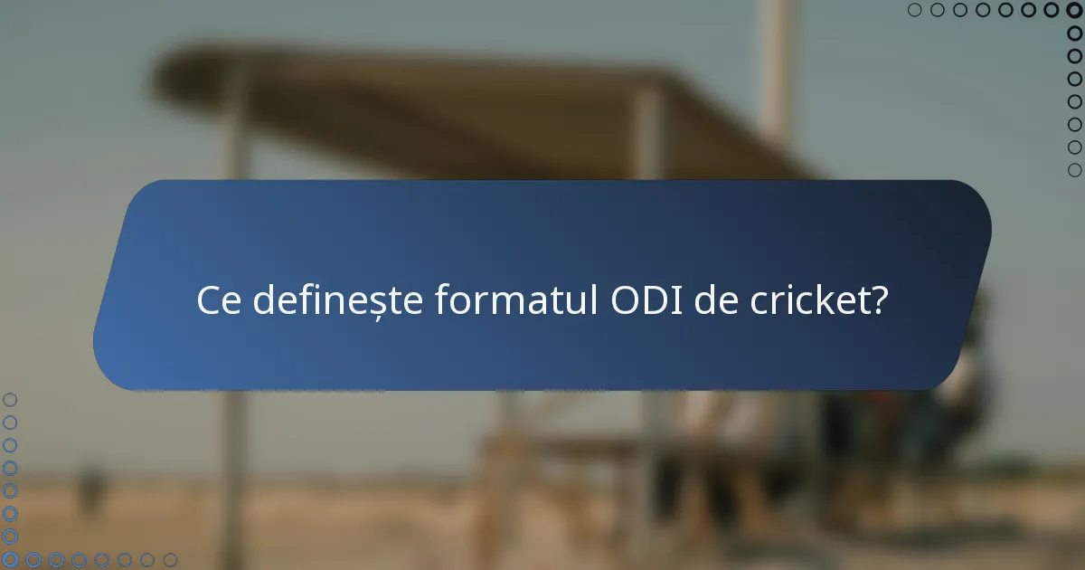 Ce definește formatul ODI de cricket?