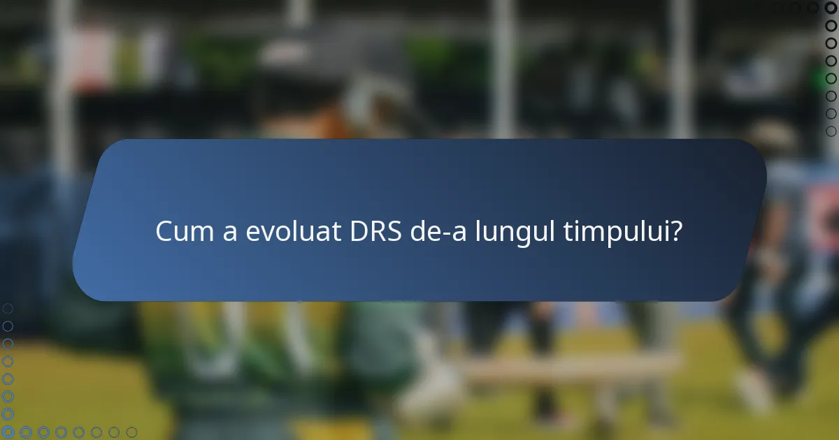 Cum a evoluat DRS de-a lungul timpului?
