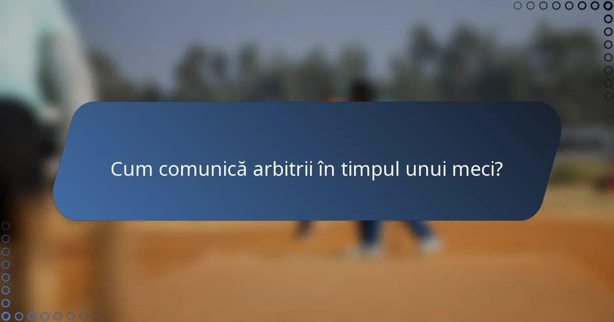 Cum comunică arbitrii în timpul unui meci?