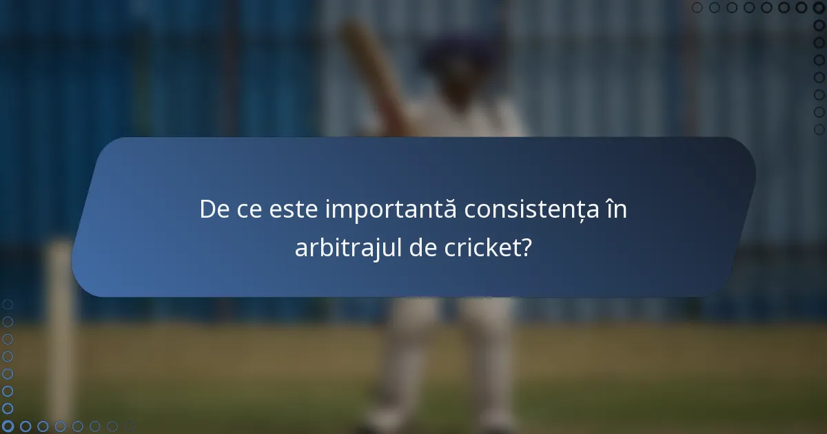 De ce este importantă consistența în arbitrajul de cricket?