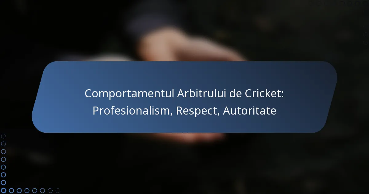 Comportamentul Arbitrului de Cricket: Profesionalism, Respect, Autoritate
