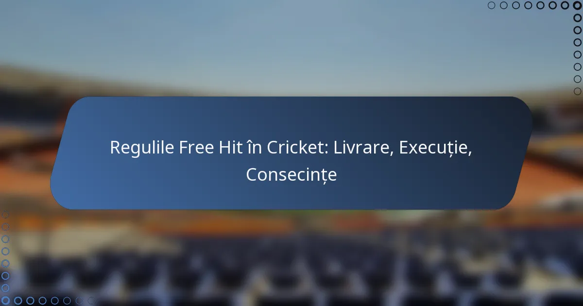 Regulile Free Hit în Cricket: Livrare, Execuție, Consecințe
